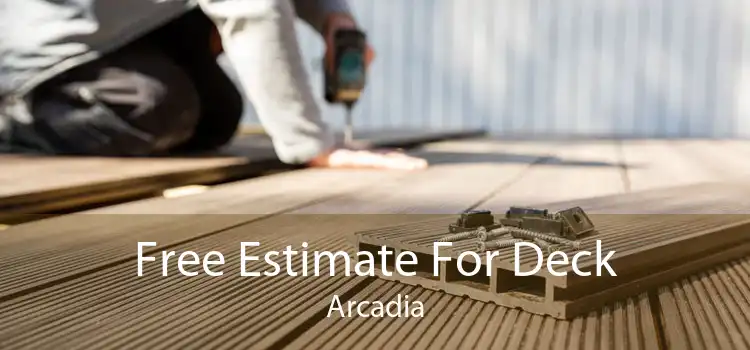 Free Estimate For Deck Arcadia