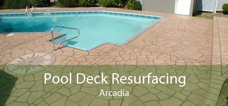 Pool Deck Resurfacing Arcadia