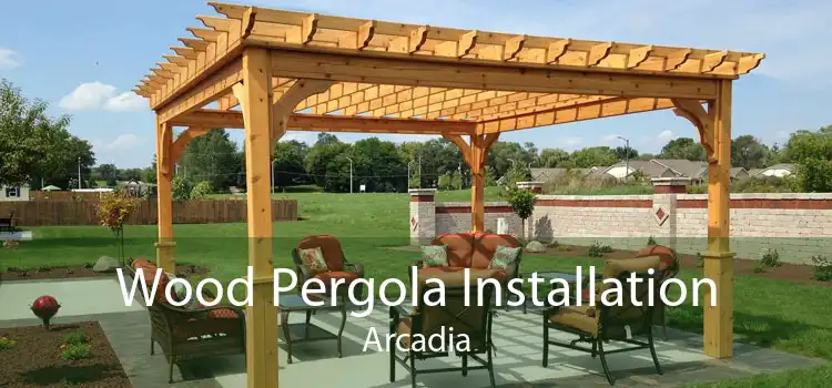 Wood Pergola Installation Arcadia